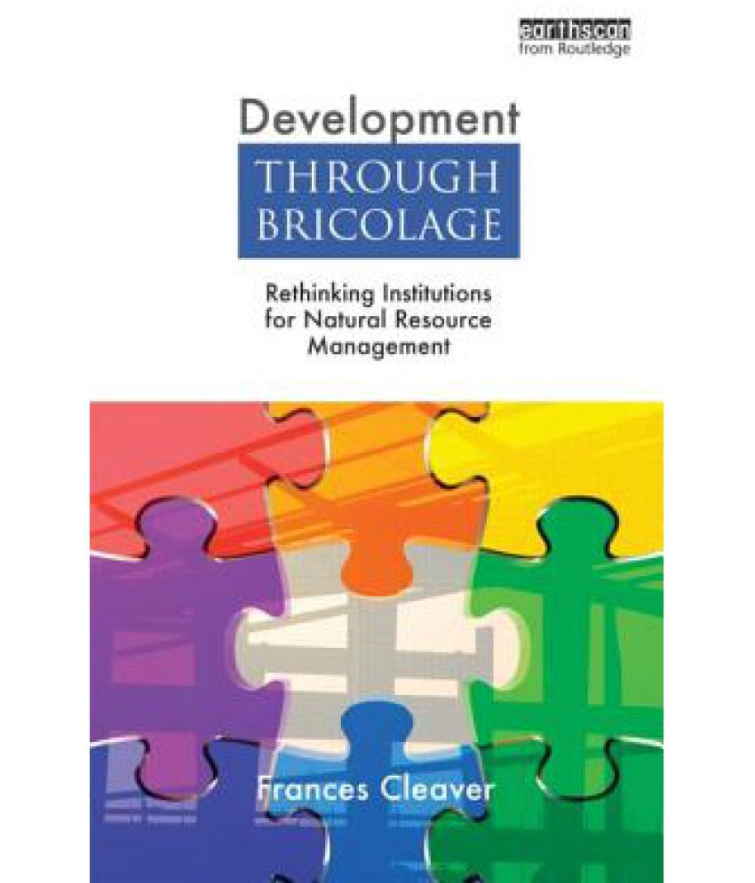 Bricolage Discount Génial Development Through Bricolage Rethinking Institutions for Natural Resource Management