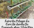 Creer Un Jardin Génial Faire Un Potager En Carré De Jardin Ou Suspendu Avec 3 Fois