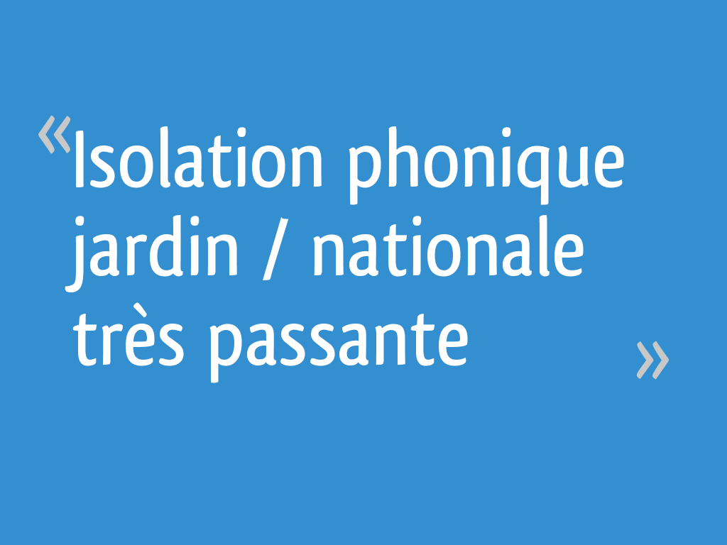 Isolation Phonique Jardin Bord De Route Charmant isolation Phonique Jardin Nationale Tr¨s Passante 20