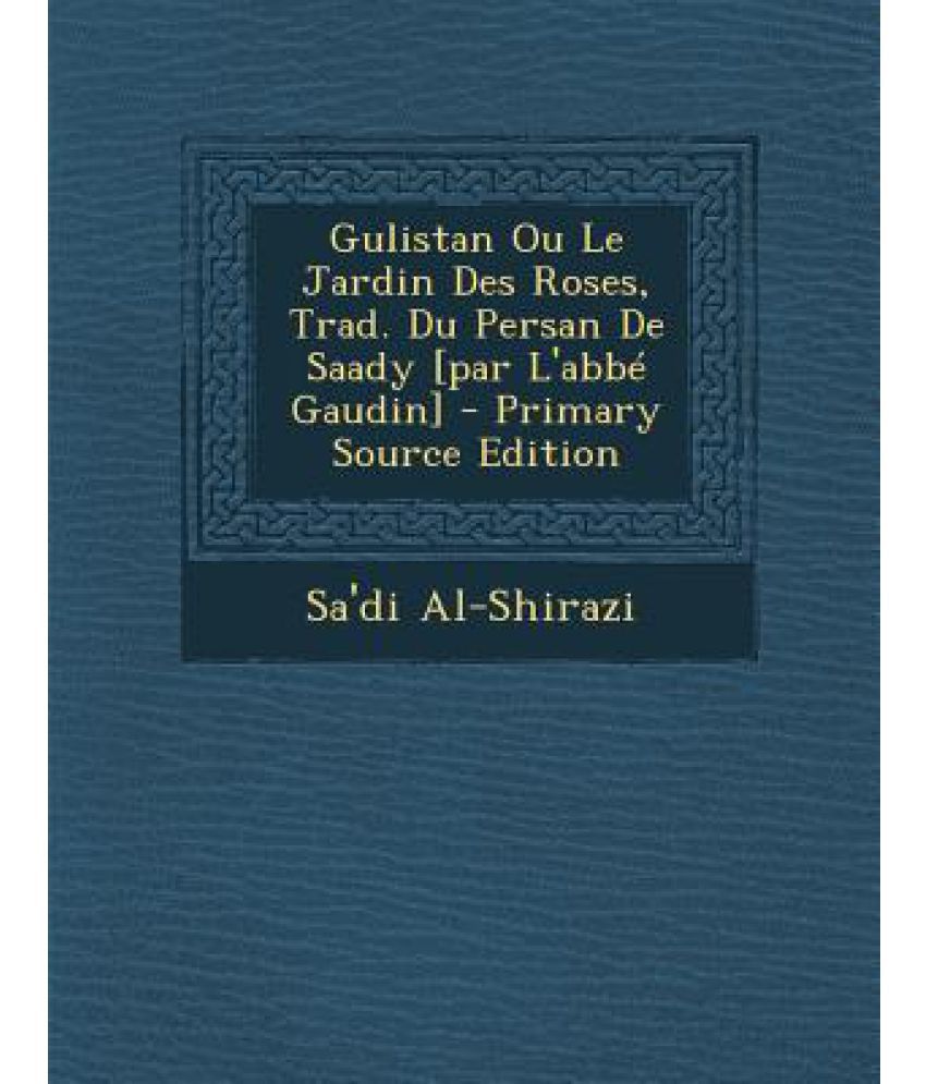 Jardin De France Inspirant Gulistan Ou Le Jardin Des Roses Trad Du Persan De Saady [par L Abbe Gaudin]