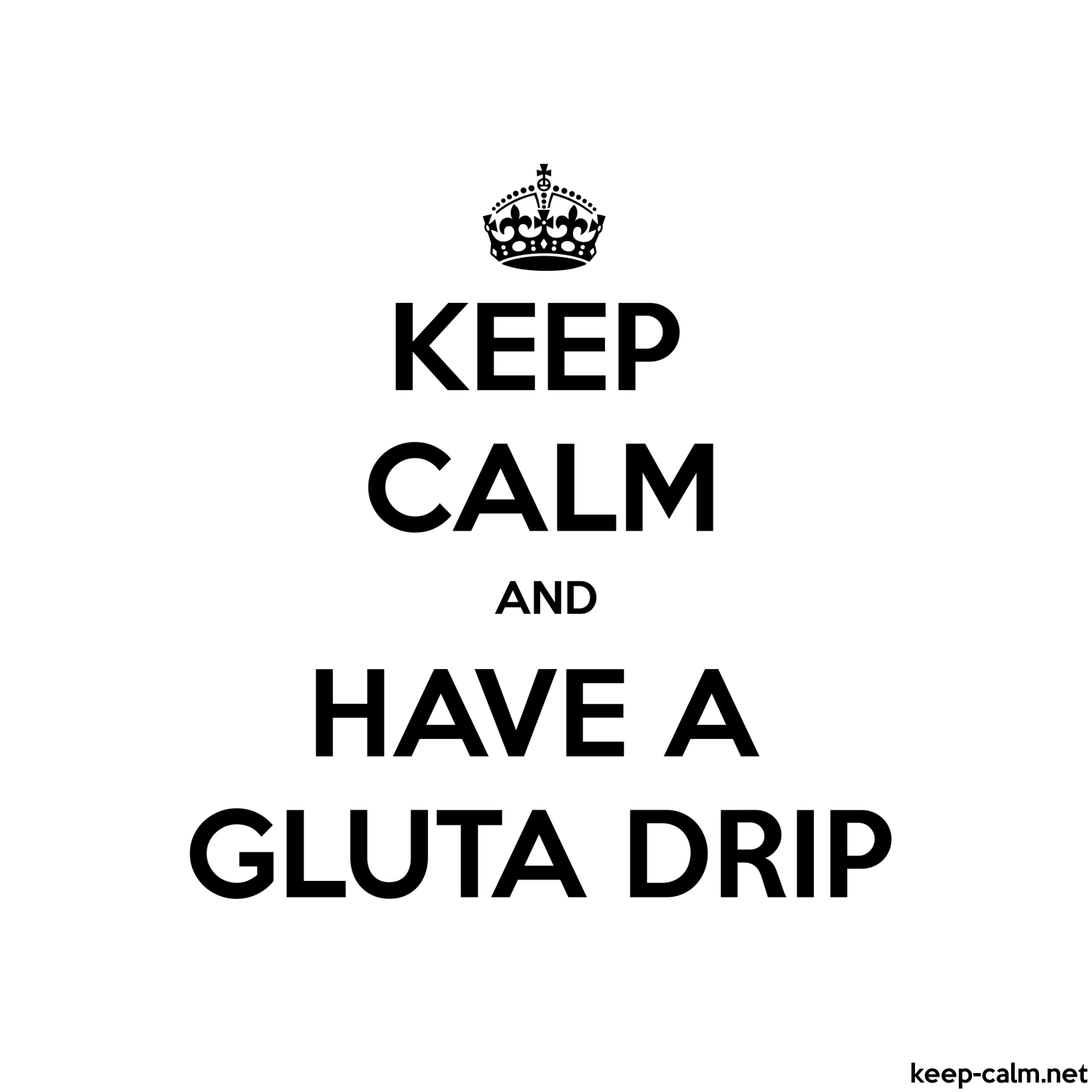 keep calm and have a gluta drip 1500 1500 black white