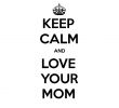 Jardin Rosa Mir Lyon Nouveau Keep Calm and Love Your Mom