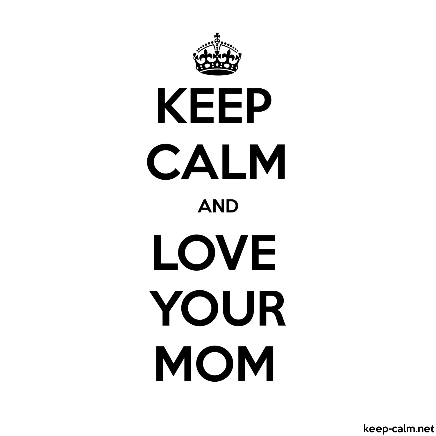 keep calm and love your mom 1500 1500 black white