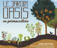 Mon Jardin En Permaculture Frais Le Jardin Oasis En Permaculture Nouvelles Approches Du