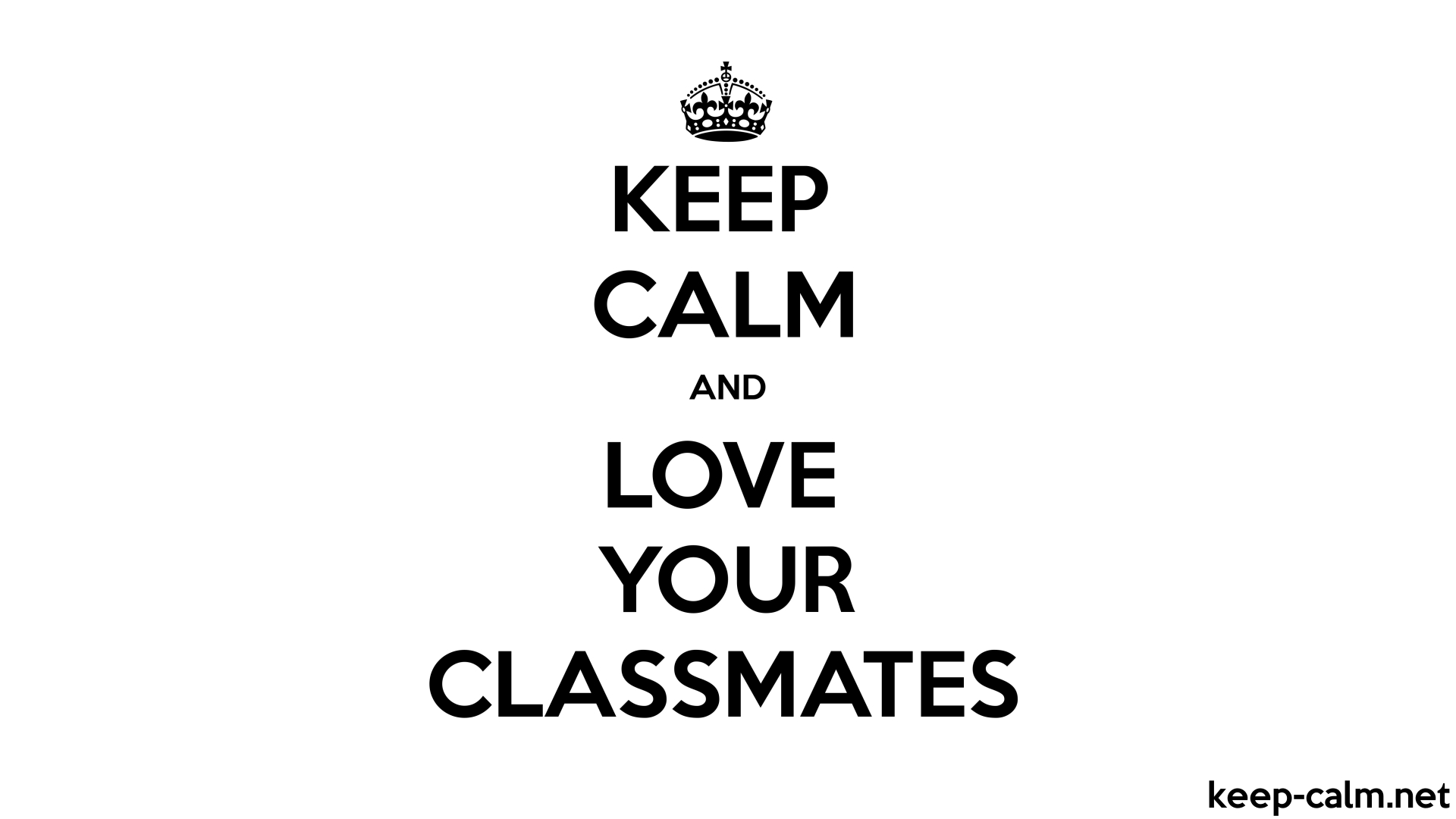 keep calm and love your classmates 1920 1080 black white