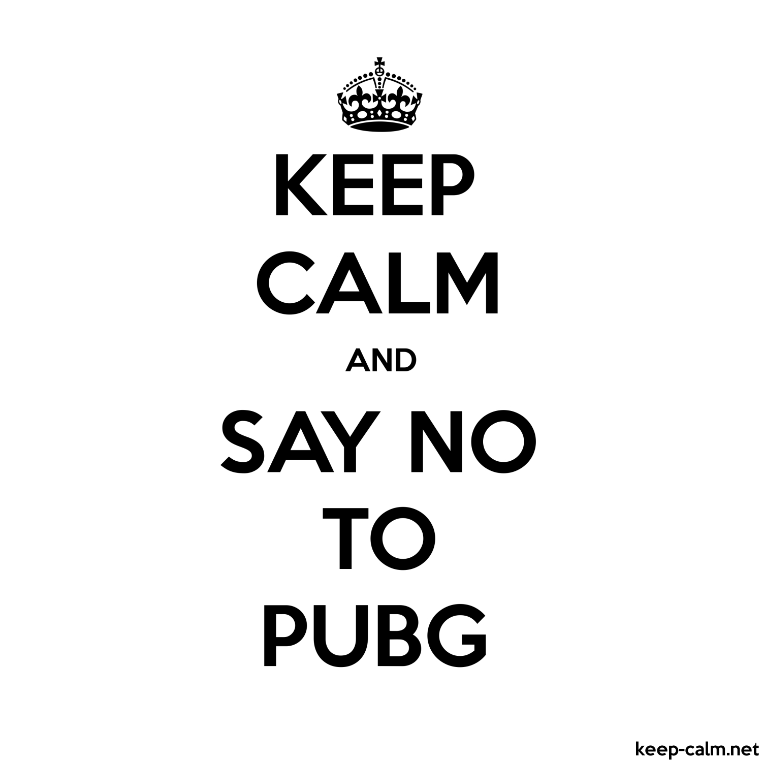 keep calm and say no to pubg 1500 1500 black white