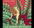 Univers Jardin Nouveau Sumac Dub Le Jardin De Lucy [full Album]