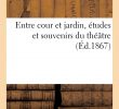 Entre Cours Et Jardin Beau Entre Cour Et Jardin études Et souvenirs Du Thé¢tre French