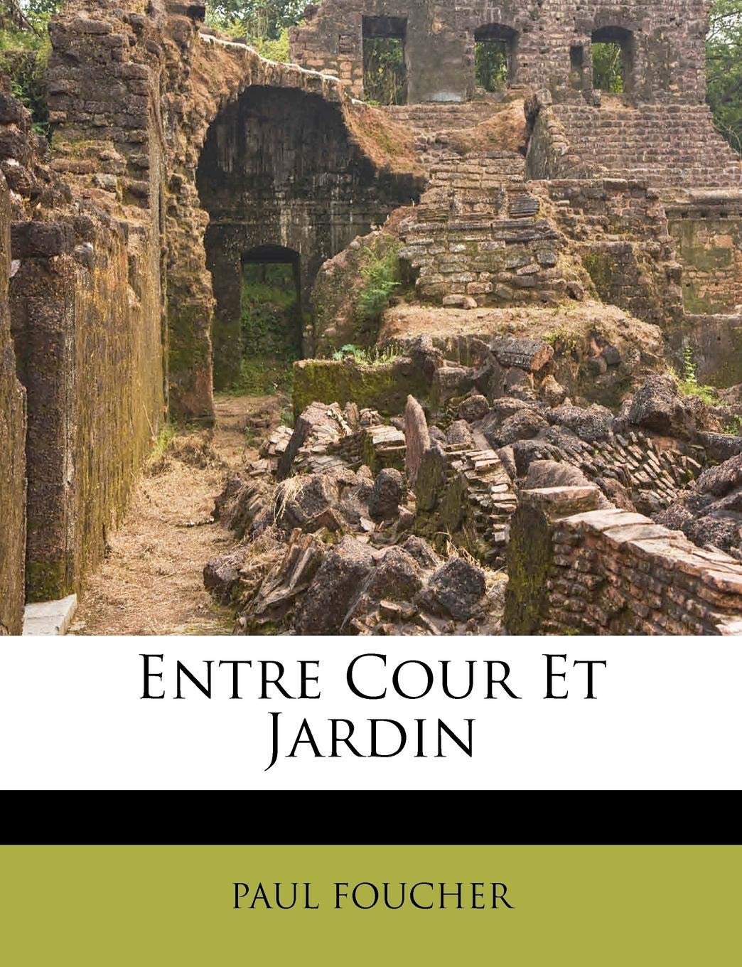 Entre Cours Et Jardin Inspirant Entre Cour Et Jardin French Edition Paul Foucher