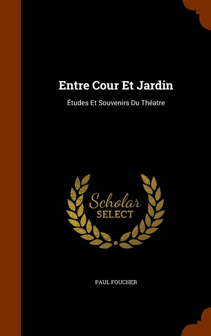 Entre Cours Et Jardin Luxe Buy Entre Cour Et Jardin Etudes Et souvenirs Du theatre